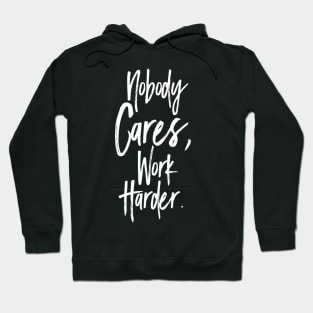 Nobody cares, work harder. Motivational Hoodie